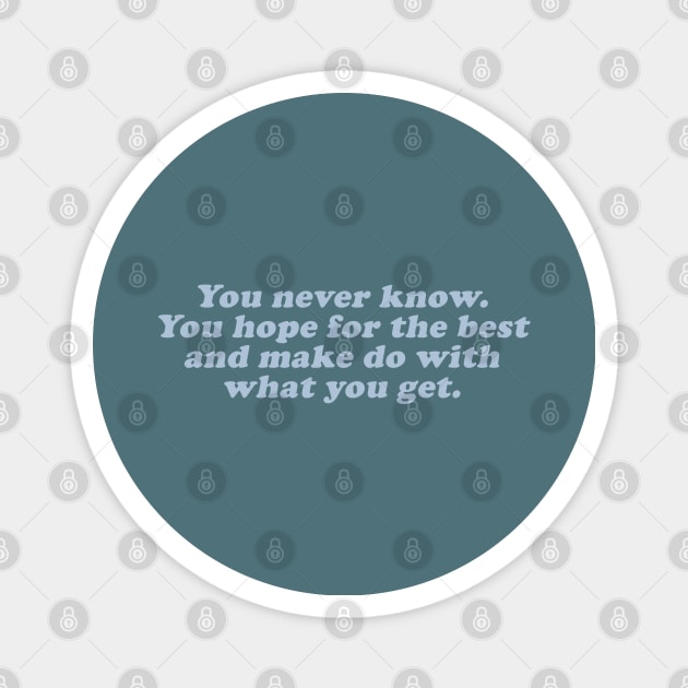 you hope for the best and make do with what you get Magnet by beunstoppable